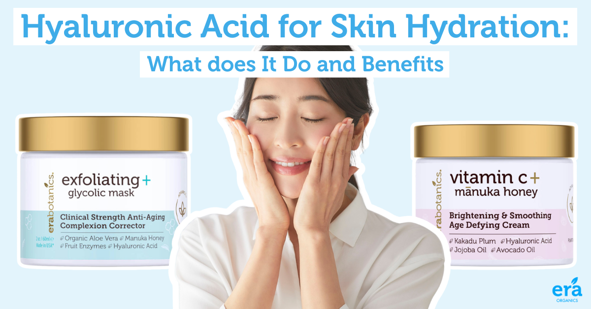 Hyaluronic Acid for Skin Hydration: What Does It Do and Benefits  Era  Organics