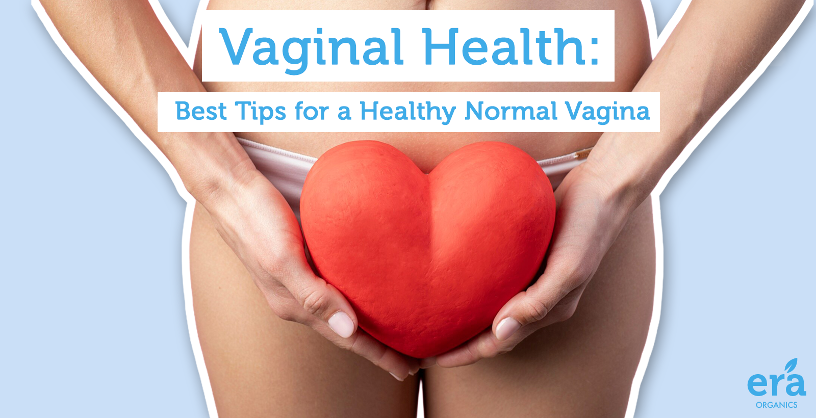 Vaginal Health: Best Tips for a Healthy Normal Vagina  Era Organics