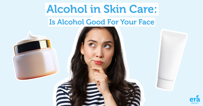 Alcohol in Skin Care: Is Alcohol Good For Your Face