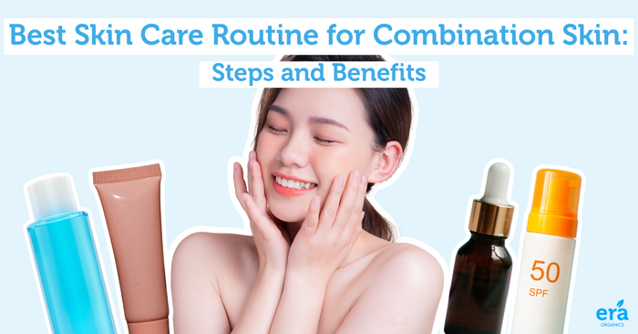 Best Skin Care Routine for Combination Skin: Steps and Benefits