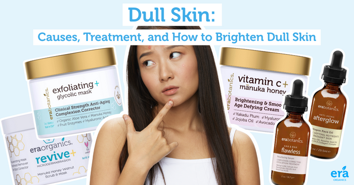 Dull Skin: Causes, Treatment, and How to Brighten Dull Skin